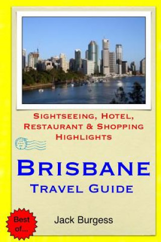 Könyv Brisbane Travel Guide: Sightseeing, Hotel, Restaurant & Shopping Highlights Jack Burgess
