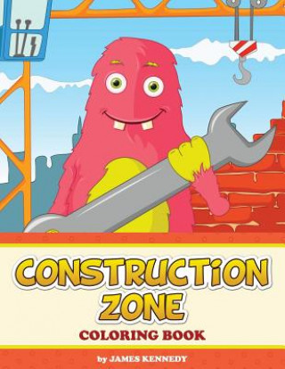 Knjiga Construction Zone Coloring Book James Kennedy
