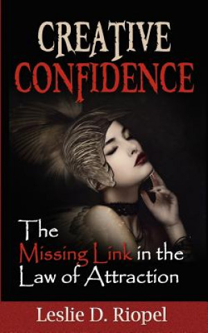 Könyv Creative Confidence - The Missing Link in the Law of Attraction Leslie Riopel