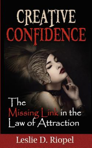 Kniha Creative Confidence - The Missing Link in the Law of Attraction Leslie Riopel