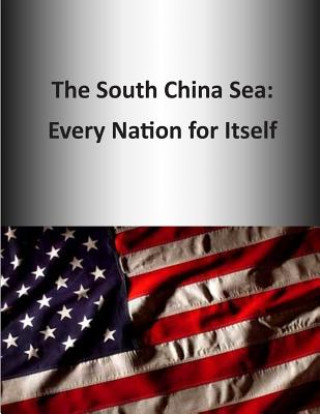 Kniha The South China Sea: Every Nation for Itself U S Army Command and General Staff Coll