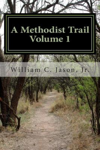 Kniha A Methodist Trail: Volume I William C Jason Jr