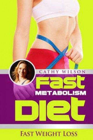 Kniha Fast Metabolism Diet: Fast Weight Loss Cathy Wilson