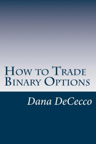 Kniha How to Trade Binary Options Dana Dececco