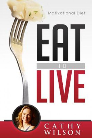 Carte Eat to Live: Motivational Diet Cathy Wilson
