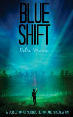 Book Blue Shift: A Collection of Speculative & Science Fiction Delia Strange