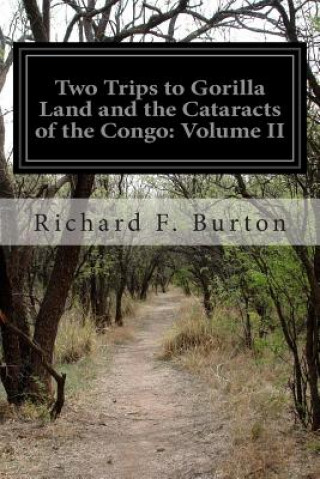 Kniha Two Trips to Gorilla Land and the Cataracts of the Congo: Volume II Richard F Burton