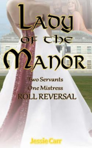Kniha Lady Of The Manor: Two Servants One Mistress Jessie Carr