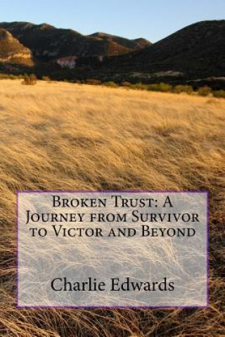 Könyv Broken Trust: A Journey from Survivor to Victor and Beyond Charlie Edwards