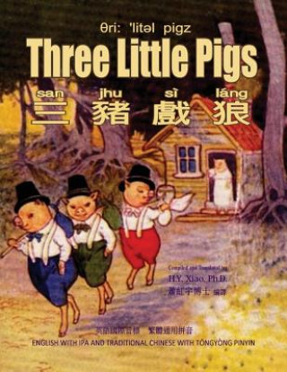 Kniha Three Little Pigs (Traditional Chinese): 08 Tongyong Pinyin with IPA Paperback Color H y Xiao Phd