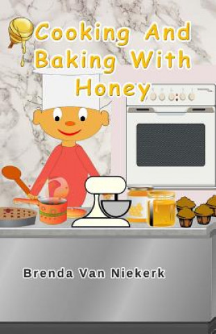 Könyv Cooking And Baking With Honey Brenda Van Niekerk