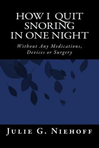 Libro How I Quit Snoring in One Night Without Any Medications, Devices or Surgery Julie G Niehoff