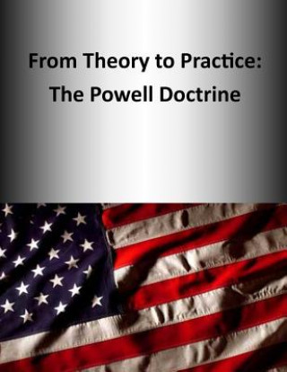 Kniha From Theory to Practice: The Powell Doctrine U S Army Command and General Staff Coll