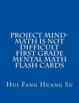 Carte Project MIND-Math Is Not Difficult First Grade Mental Math Flash Cards Dr Hui Fang Huang Angie Su