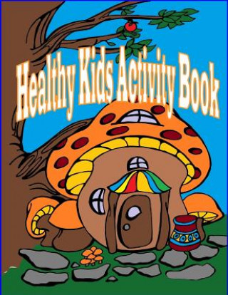 Knjiga Healthy Kids Activity Book: Introducing Molly Mushroom Mrs Donna Karen Fallis