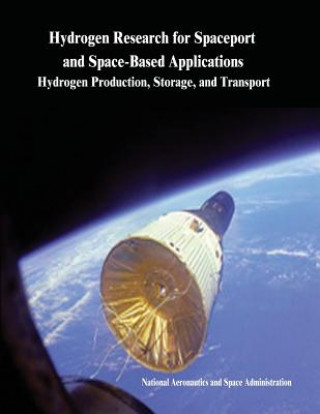 Kniha Hydrogen Research for Spaceport and Space-Based Applications: Hydrogen Production, Storage, and Transport National Aeronautics and Administration