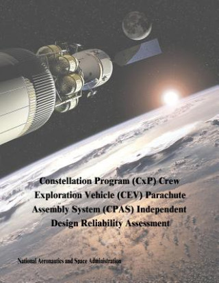Kniha Constellation Program (CxP) Crew Exploration Vehicle (CEV) Parachute Assembly System (CPAS) Independent Design Reliability Assessment National Aeronautics and Administration