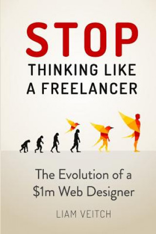 Kniha Stop Thinking Like a Freelancer: The Evolution of a $1m Web Designer Liam Veitch