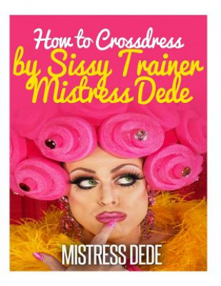 Carte How to Crossdress by Sissy Trainer Mistress Dede Mistress Dede