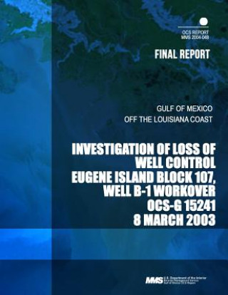 Buch Investigation of Loss of Well Control Eugene Island Block 107, Well B-1 Workover OCS-G 15241 8 March 2003 U S Department of the Interior