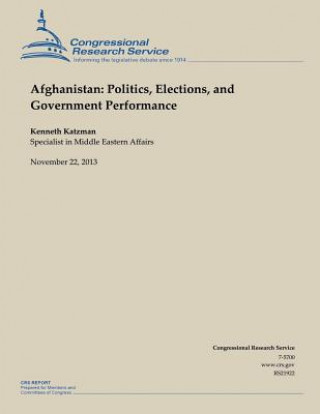 Könyv Afghanistan: Politics, Elections, and Government Performance Kenneth Katzman