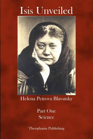 Kniha Isis Unveiled: Part One Science Helena Petrovna Blavatsky