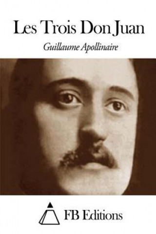 Kniha Les Trois Don Juan Guillaume Apollinaire