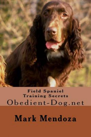 Book Field Spaniel Training Secrets: Obedient-Dog.net Mark Mendoza