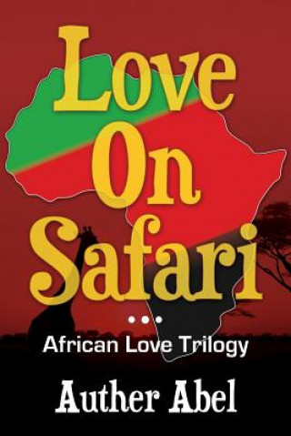 Book Love On Safari: An African Love Trilogy Auther Abel