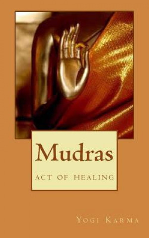Kniha Mudras: the art of healing & spiritual growth Yogi Karma