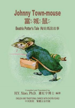 Kniha Johnny Town-Mouse (Traditional Chinese): 02 Zhuyin Fuhao (Bopomofo) Paperback Color H y Xiao Phd