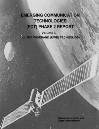 Kniha Emerging Communication Technologies (ECT) Phase 2 Report: Volume 3 - Ultra Wideband (UWB) Technology National Aeronautics and Administration