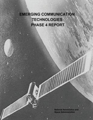 Kniha Emerging Communication Technologies (ECT) Phase 4 Report National Aeronautics and Administration