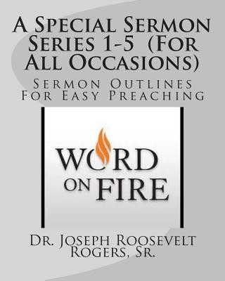 Kniha A Special Sermon Series 1-5 (For All Occasions): Sermon Outlines For Easy Preaching Sr Dr Joseph Roosevelt Rogers