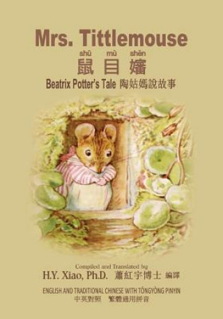 Kniha Mrs. Tittlemouse (Traditional Chinese): 03 Tongyong Pinyin Paperback Color H y Xiao Phd