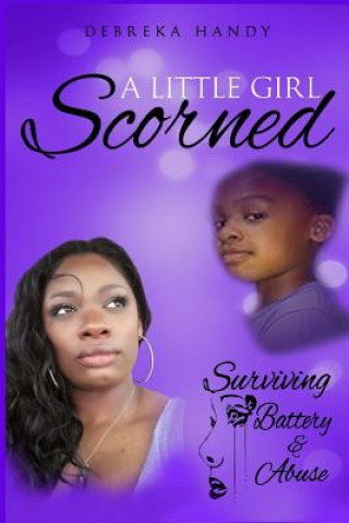 Könyv A Little Girl Scorned: Surviving Battery and Abuse Mrs Debreka M Handy