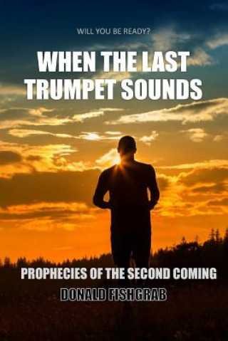 Kniha When The Last Trumpet Sounds: Prophecies Of The Second Coming Donald Fishgrab