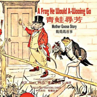 Kniha A Frog He Would A-Wooing Go (Traditional Chinese): 01 Paperback Color H y Xiao Phd