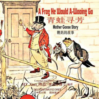 Kniha A Frog He Would A-Wooing Go (Simplified Chinese): 06 Paperback Color H y Xiao Phd