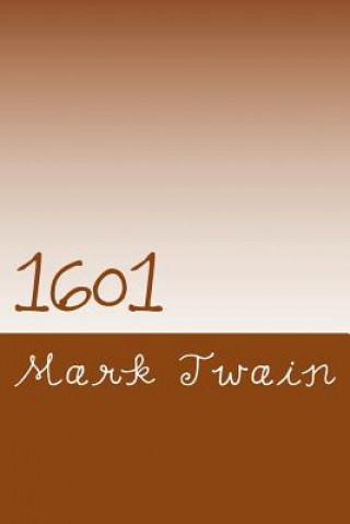 Knjiga 1601: Conversation as it was by the Social Fireside in the Time of the Tudors Mark Twain