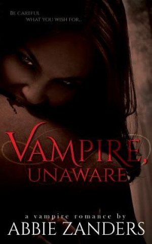 Carte Vampire Unaware: A Vampire Romance Abbie Zanders