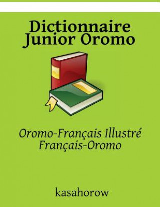 Kniha Dictionnaire Junior Oromo: Oromo-Français Illustré, Français-Oromo Oromo Kasahorow