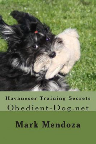 Könyv Havaneser Training Secrets: Obedient-Dog.net Mark Mendoza