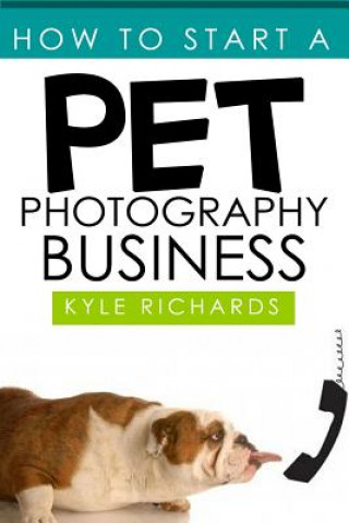 Kniha How to Start a Pet Photography Business Kyle Richards