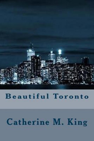 Kniha Beautiful Toronto Catherine M King