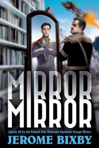 Könyv Mirror, Mirror: Classic SF by the Famed Star Trek and Fantastic Voyage Writer Jerome Bixby