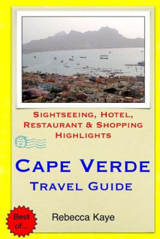 Книга Cape Verde Travel Guide: Sightseeing, Hotel, Restaurant & Shopping Highlights Rebecca Kaye