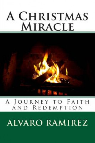Könyv A Christmas Miracle: A Journey to Faith and Redemption Alvaro G Ramirez III