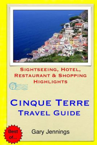 Kniha Cinque Terre Travel Guide: Sightseeing, Hotel, Restaurant & Shopping Highlights Gary Jennings