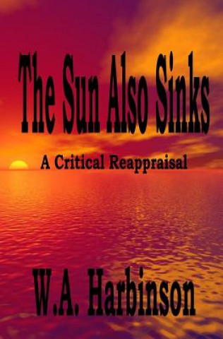 Carte The Sun Also Sinks: A Critical Reappraisal W A Harbinson
